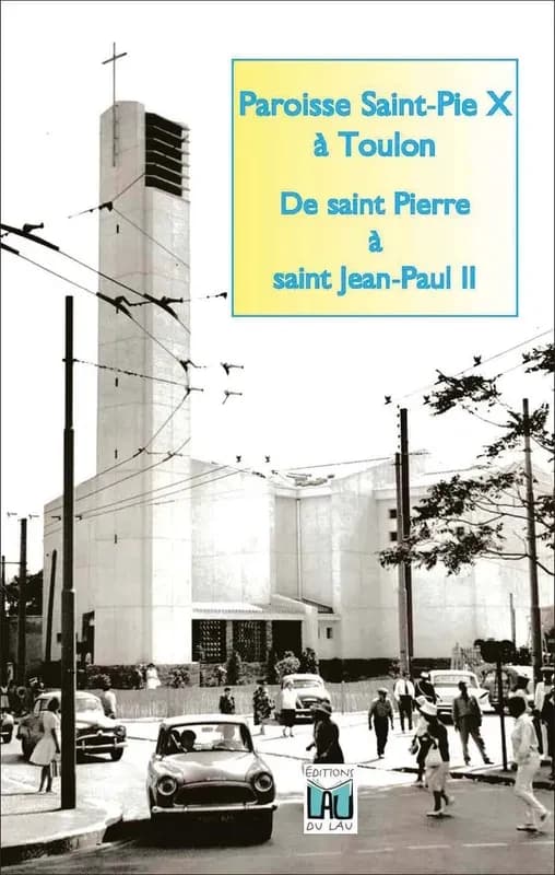 Paroisse Saint-Pie X à Toulon : de Saint-Pierre à Saint Jean-Paul II, 1600-2020