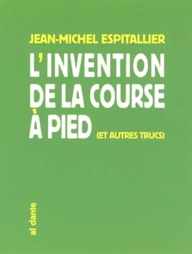 L'invention de la course à pied : et autres trucs