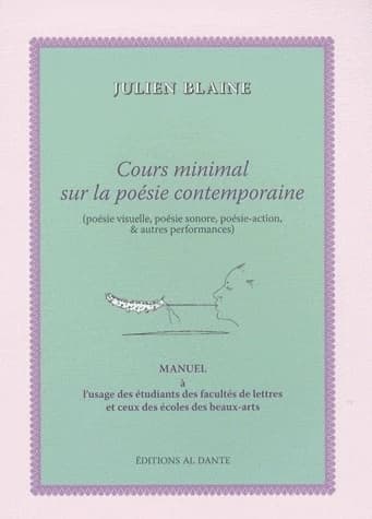 Cours minimal sur la poésie contemporaine : poésie visuelle, poésie sonore, poésie-action & autres performances : manuel à l'usage des étudiants des facultés de lettres et ceux des écoles des Beaux-arts