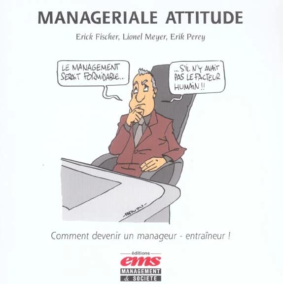 Managériale attitude. Comment devenir un manageur-entraîneur !