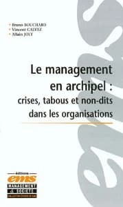 Le management en archipel : crises, tabous et non-dits dans les organisations : incidents critiques et cas