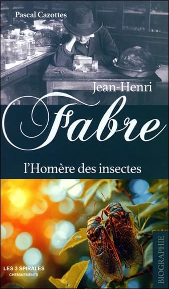 Jean-Henri Fabre : l'Homère des insectes
