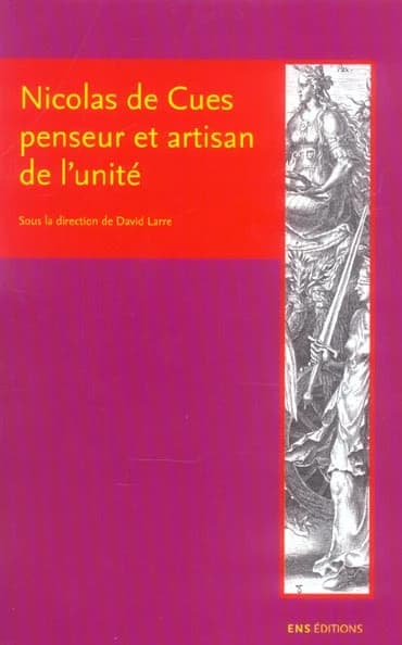 Nicolas de Cues, penseur et artisan de l'unité : conjectures, concorde, coïncidence des opposés : [actes des journées d'études tenues à l'École normale supérieure Lettres et sciences humaines de Lyon, 29-30 octobre 2001]
