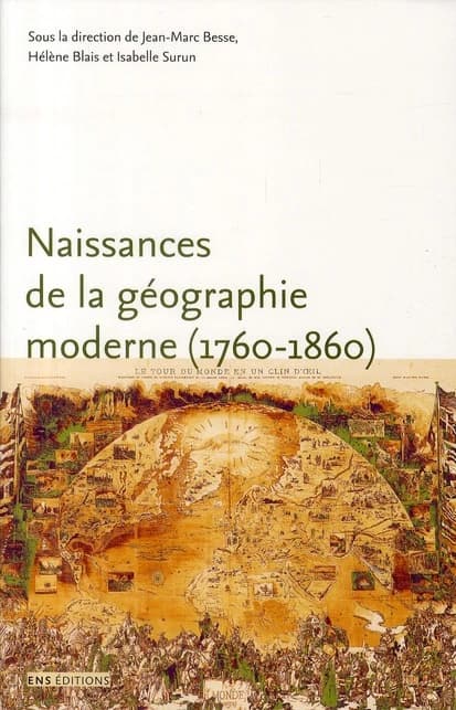 Naissances de la géographie moderne, 1760-1860 : lieux, pratiques et formation des savoirs de l'espace