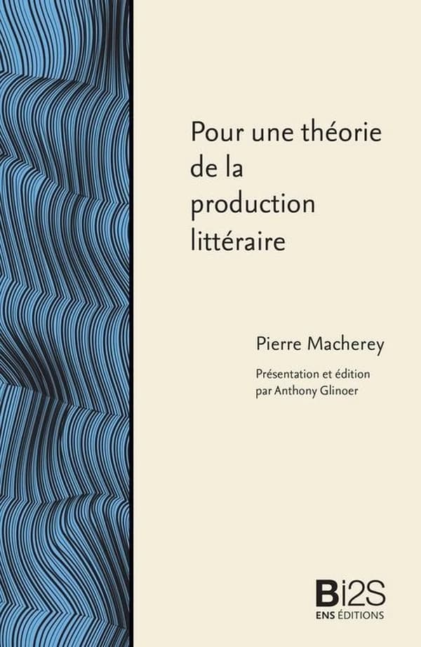 Pour une théorie de la production littéraire (Éd. revue et enrichie) Pierre Macherey ; présentation et édition par Anthony Glinoer ; préface à l'édition anglaise par Terry Eagleton ; postface inédite par Pierre Macherey