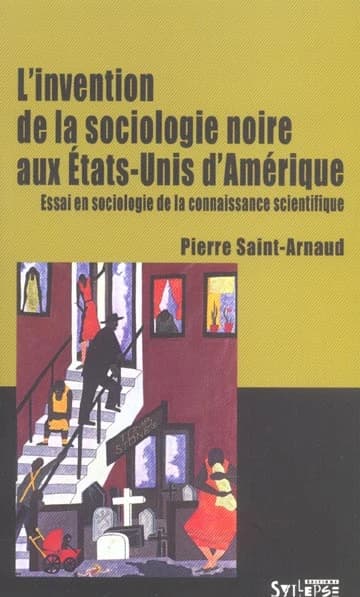L'invention de la sociologie noire aux États-Unis d'Amérique : essai en sociologie de la connaissance scientifique