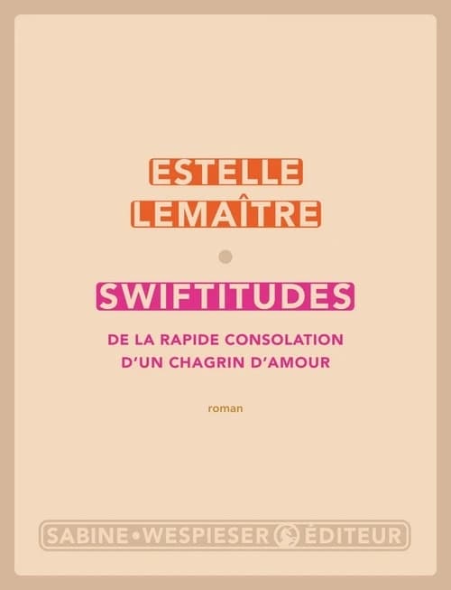 Swiftitudes : de la rapide consolation d'un chagrin d'amour : roman