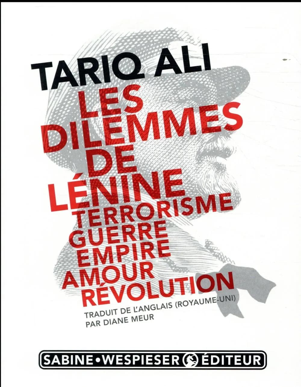 Les dilemmes de Lénine : terrorisme, guerre, empire, amour, révolution