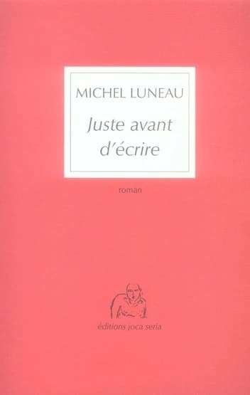Juste avant d'écrire : roman