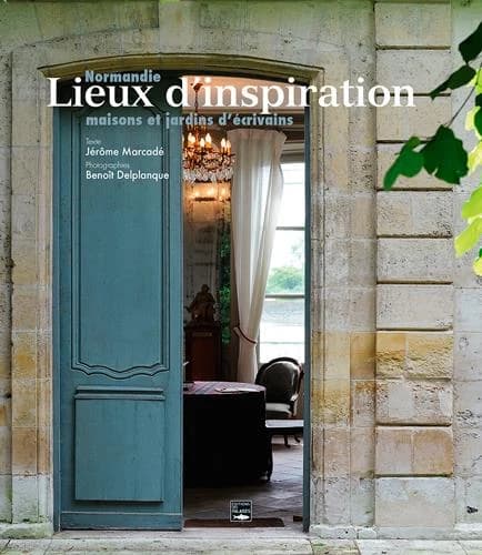 Lieux d'inspiration : Normandie, maisons et jardins d'écrivains