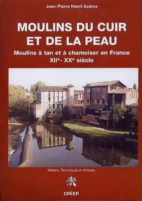 Moulins du cuir et de la peau : moulins à tan et à chamoiser en France, XIIe-XXe siècle