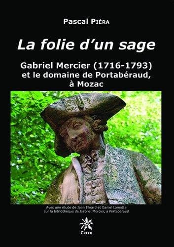 La folie d'un sage : Gabriel Mercier, 1716-1793, et le domaine de Portabéraud, à Mozac