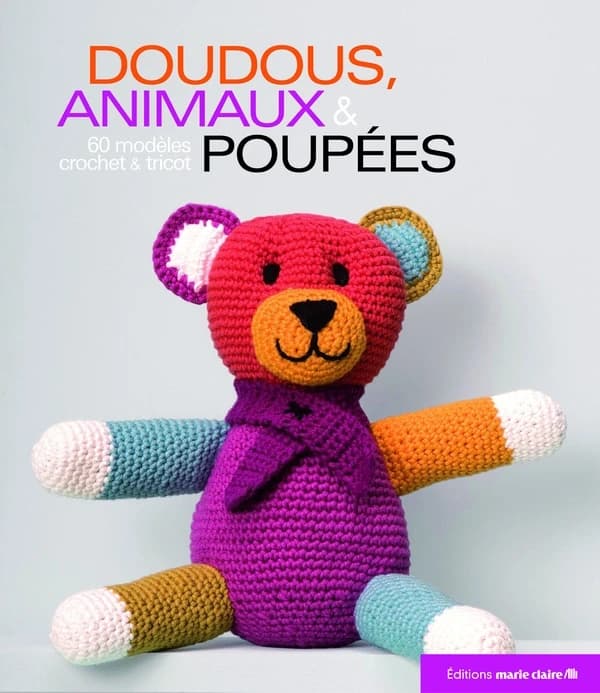 Doudous, animaux & poupées : 60 modèles au tricot et crochet