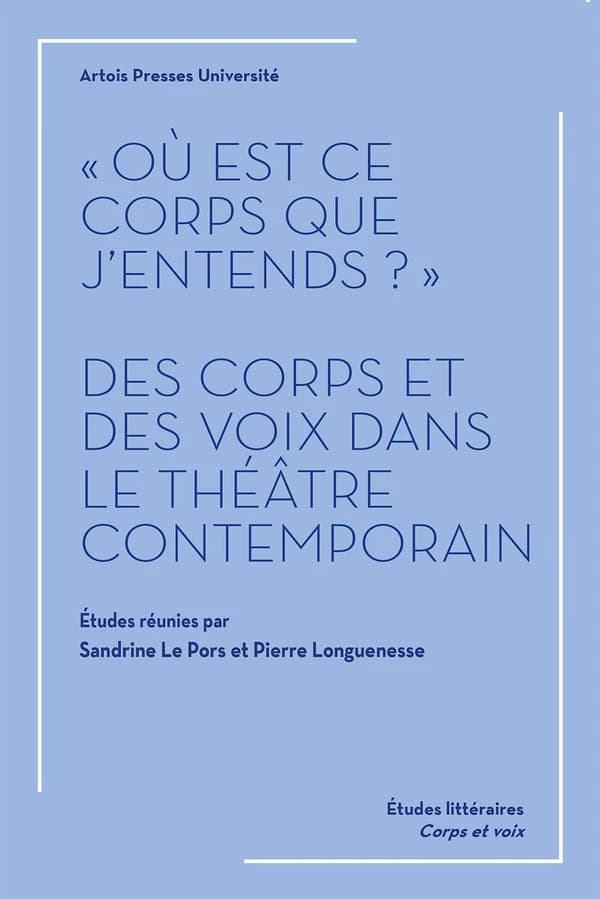 "Où est ce corps que j'entends ?" : des corps et des voix dans le théâtre contemporain