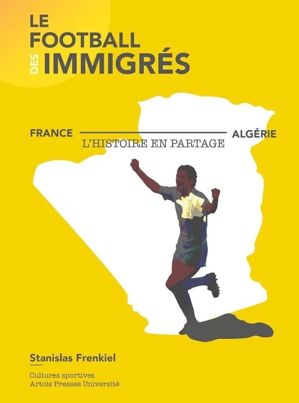 Le football des immigrés : France-Algérie, l'histoire en partage