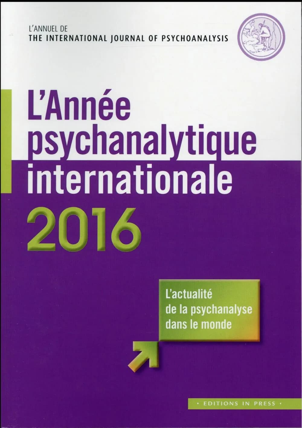 L'année psychanalytique internationale 2016 : traduction en langue française d'un choix de textes publiés en 2015 dans "The International Journal of Psychoanalysis