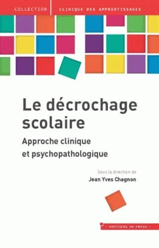 Le décrochage scolaire : approche clinique et psychopathologique : [actes de la 18e Journée sur l'examen psychologique de l'enfant et de l'adolescent, 12 mars 2016]