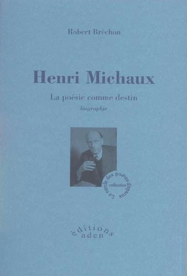 Henri Michaux : la poésie comme destin : biographie