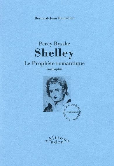 Percy Bysshe Shelley : le prophète romantique : biographie