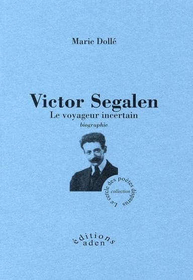 Victor Segalen : le voyageur incertain : biographie