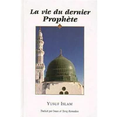 La vie du dernier Prophète (2e éd.) par Yusuf Islam ; trad. de [l'anglais par] Iman et Tariq Ramadan
