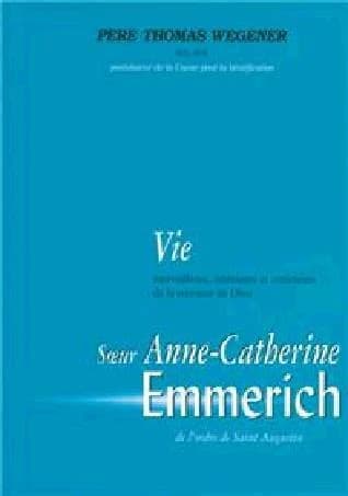 Vie merveilleuse et extérieure de la servante de Dieu, soeur Anne-Catherine Emmerich, de l'ordre de Saint Augustin