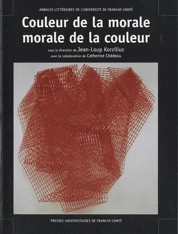 Couleur de la morale, morale de la couleur : actes du colloque de Montbéliard, 16 et 17 septembre 2005
