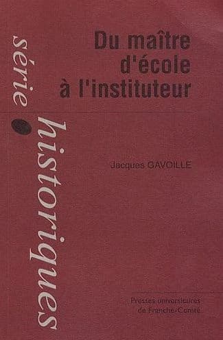 Du maître d'école à l'instituteur : la formation d'un corps enseignant du primaire : instituteurs, institutrices et inspecteurs primaires du département du Doubs, 1870-1914