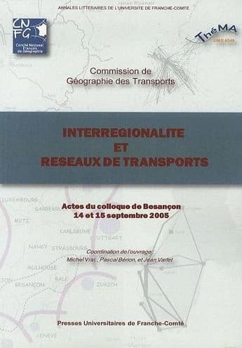 Interrégionalité et réseaux de transports : actes du colloque de Besançon, 14 et 15 septembre 2005