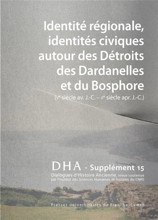 Identité régionale, identités civiques autour des détroits des Dardanelles et du Bosphore : (Ve siècle av. J.-C.- IIe siècle après J.-C.)