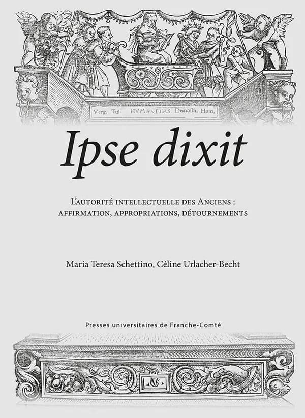 Ipse dixit : l'autorité intellectuelle des Anciens : affirmation, appropriations, détournements