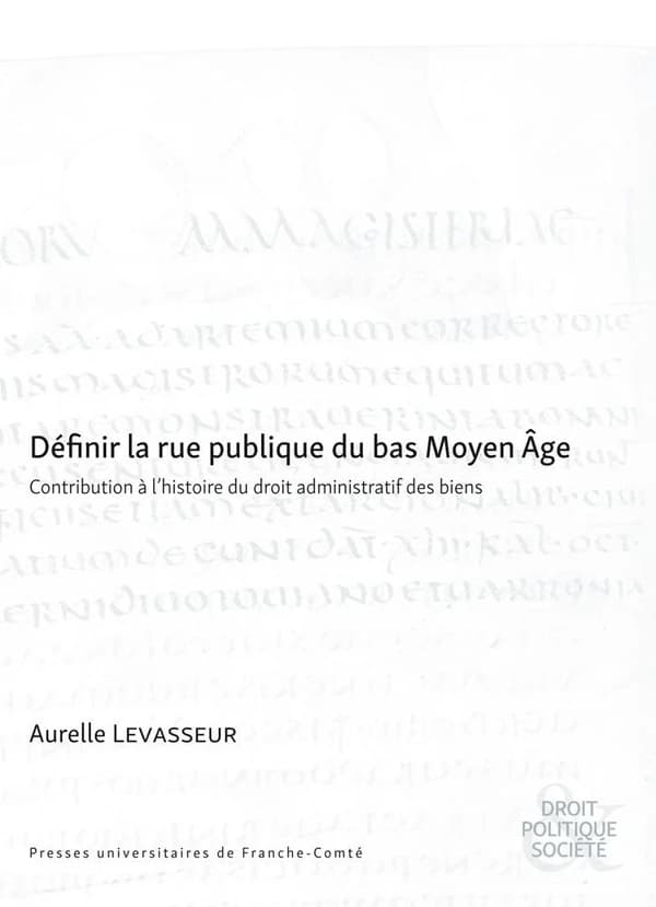 Définir la rue publique du bas Moyen âge : contribution à l'histoire du droit administratif des biens