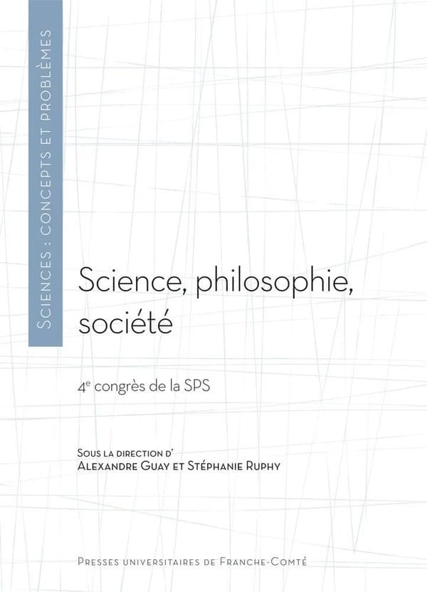 Science, philosophie, société : 4e Congrès de la Société de philosophie des sciences [du 1er au 3 juin 2012 à Montréal, Canada]
