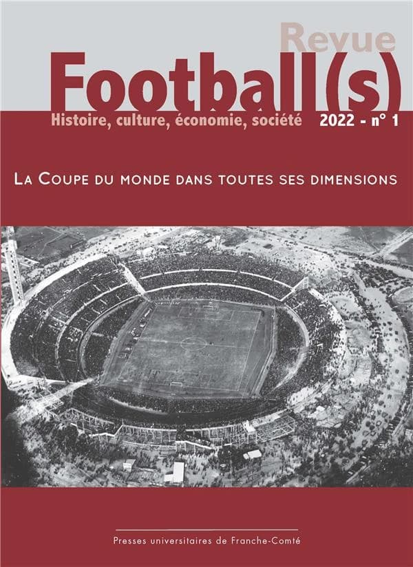 Football(s). histoire, culture, économie, société n.1 : la coupe du monde dans toutes ses dimensions