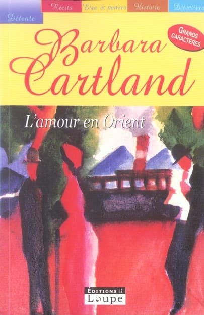 L'amour en Orient ([Éd. en gros caractères]) Barbara Cartland ; trad. de l'anglais par Rachel Mickie