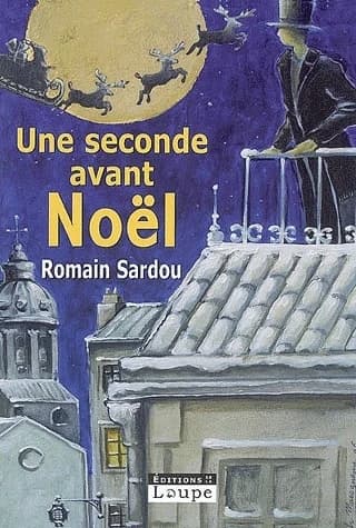 Une seconde avant Noël : conte ([Éd.] en gros caractères) Romain Sardou
