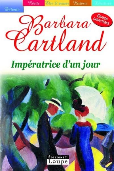 Impératrice d'un jour ([Éd. en] grands caractères) Barbara Cartland ; traduit de l'anglais par Marie-Noëlle Tranchart