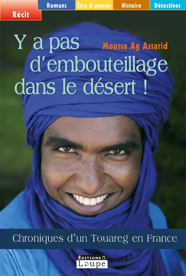Y a pas d'embouteillage dans le désert ! : chroniques d'un Touareg en France ([Éd.] en gros caractères) Moussa Ag Assarid