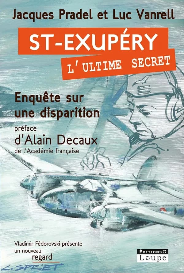 Saint-Exupéry, l'ultime secret : enquête sur une disparition ([Éd. en gros caractères]) Jacques Pradel, Luc Vanrell ; préface d'Alain Decaux,... ; postface de Xavier Delestre,...