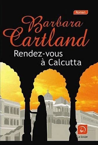 Rendez-vous à Calcutta ([Éd. en gros caractères]) Barbara Cartland ; traduit de l'anglais par Rachel Mikie