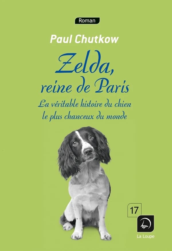 Zelda, reine de Paris : la véritable histoire du chien le plus chanceux du monde ([Éd.] en gros caractères) Paul Chutkow ; traduit de l'anglais (États-Unis) par Marie-Hélène Sabard