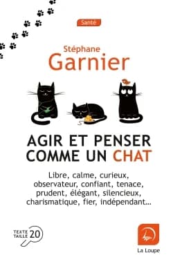 Agir et penser comme un chat : libre, calme, curieux, observateur... ([Éd. en gros caractères]) Stéphane Garnier