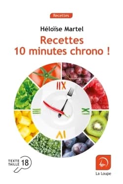 Recettes 10 minutes chrono ! ([Éd. en gros caractères]) Héloïse Martel