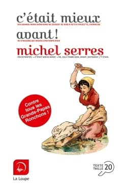 C'était mieux avant ! ([Éd.] en gros caractères) Michel Serres,...