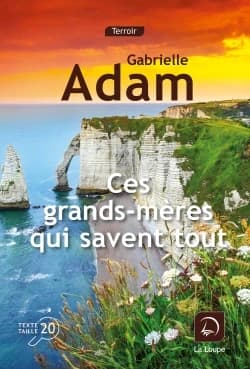 Ces grands-mères qui savent tout ([Éd.] en gros caractères)
