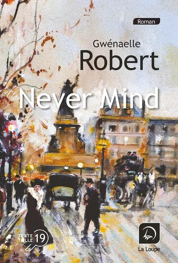 Never mind : roman ([Éd.] en gros caractères) Gwenaële Robert