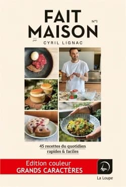Fait maison : 45 recettes du quotidien rapides & faciles. N° 1 (Éd. spéciale grands caractères) par Cyril Lignac