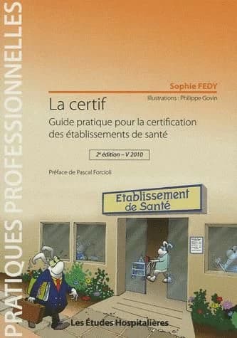 La certif : guide pratique pour la certification des établissements de santé (2e éd., [version] 2010) Sophie Fedy