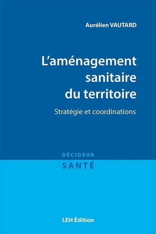 L'aménagement sanitaire du territoire - Stratégie et coordinations