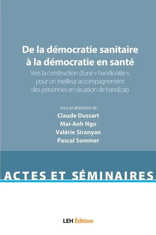 De la démocratie sanitaire à la démocratie en santé. Volume 1, Vers la construction d'une handicratie, pour un meilleur accompagnement des personnes en situation de handicap : acte du colloque qui s'est tenu à la MSHS de Nice, le 3 décembre 2018